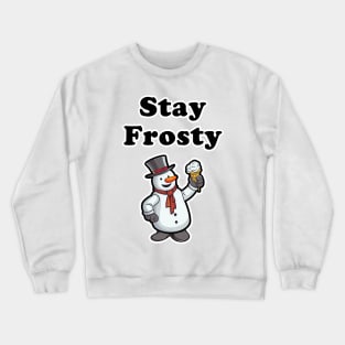 Stay Frosty! Crewneck Sweatshirt